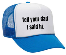 Load image into Gallery viewer, Tell Your Dad I Said Hi Trucker Hat: Gold/White