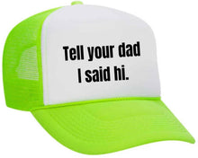 Load image into Gallery viewer, Tell Your Dad I Said Hi Trucker Hat: Gold/White