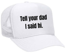 Load image into Gallery viewer, Tell Your Dad I Said Hi Trucker Hat: Gold/White