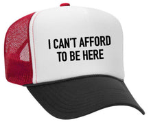 Load image into Gallery viewer, I Can’t Afford To Be Here Trucker Hat: Red/White