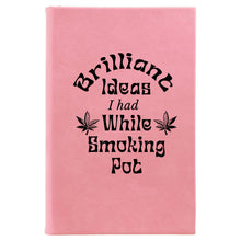 Load image into Gallery viewer, Brilliant Ideas I Had While Smoking Pot journal