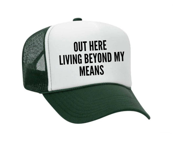 Out Here Living Beyond My Means Trucker Hat: Hunter Green/White