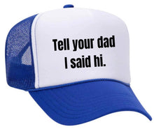 Load image into Gallery viewer, Tell Your Dad I Said Hi Trucker Hat: Gold/White