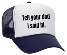 Load image into Gallery viewer, Tell Your Dad I Said Hi Trucker Hat: Gold/White