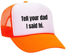 Load image into Gallery viewer, Tell Your Dad I Said Hi Trucker Hat: Gold/White