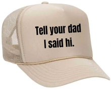 Load image into Gallery viewer, Tell Your Dad I Said Hi Trucker Hat: Gold/White