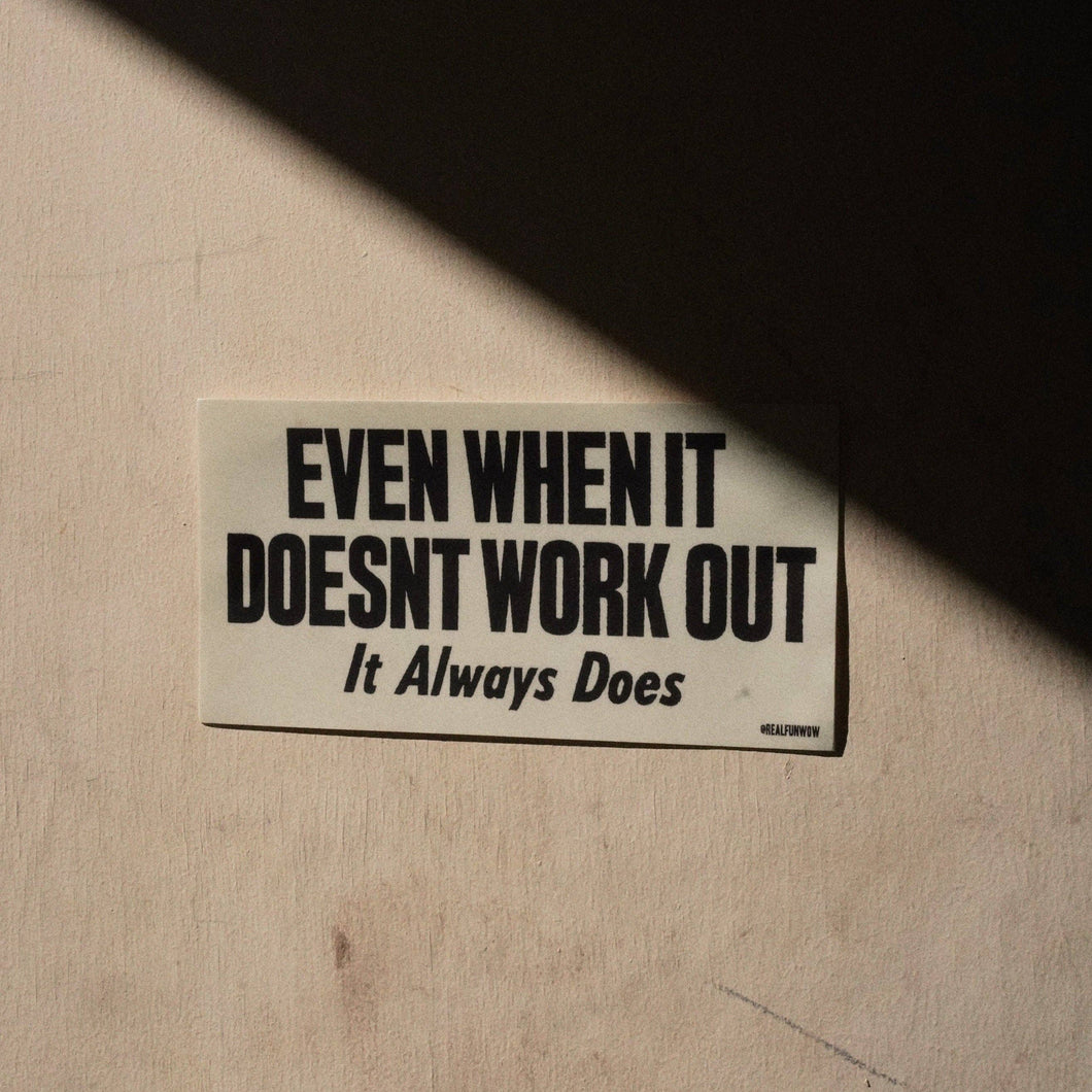 'Even When It Doesn't Work out' Sticker