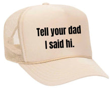 Load image into Gallery viewer, Tell Your Dad I Said Hi Trucker Hat: Gold/White