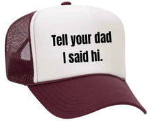 Load image into Gallery viewer, Tell Your Dad I Said Hi Trucker Hat: Gold/White