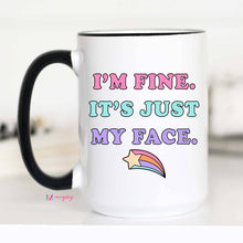 Load image into Gallery viewer, I&#39;m Fine It&#39;s Just My Face Funny Mug: 15oz