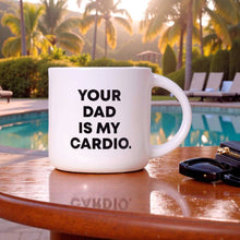 Load image into Gallery viewer, Your Dad Is My Cardio... Mug