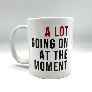 A Lot Going On At The Moment Mug