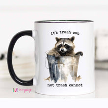 Load image into Gallery viewer, Trash Can Not Trash Cannot Mug