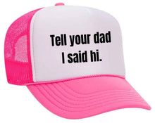Load image into Gallery viewer, Tell Your Dad I Said Hi Trucker Hat: Gold/White