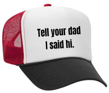 Load image into Gallery viewer, Tell Your Dad I Said Hi Trucker Hat: Gold/White