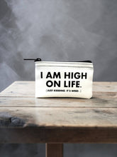 Load image into Gallery viewer, I am high on life... Pouch.