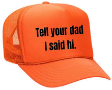 Load image into Gallery viewer, Tell Your Dad I Said Hi Trucker Hat: Gold/White