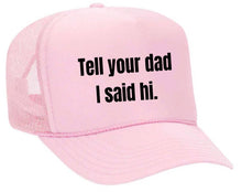 Load image into Gallery viewer, Tell Your Dad I Said Hi Trucker Hat: Gold/White