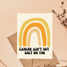 Load image into Gallery viewer, Cancer Ain't Got Shit on You Card