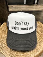 Load image into Gallery viewer, Don’t Say I Didn’t Warn You Trucker Hat: Black/White