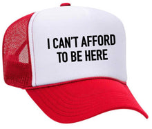 Load image into Gallery viewer, I Can’t Afford To Be Here Trucker Hat: Red/White