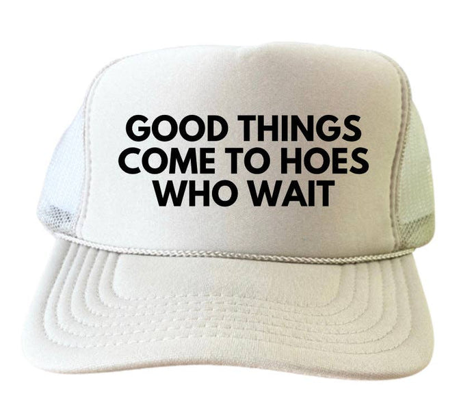 Good Things Come To Hoes Who Wait Trucker Hat: Black/White