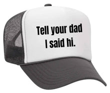 Load image into Gallery viewer, Tell Your Dad I Said Hi Trucker Hat: Gold/White