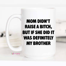 Load image into Gallery viewer, Funny Brother Mothers Day Mug: 15oz