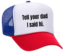 Load image into Gallery viewer, Tell Your Dad I Said Hi Trucker Hat: Gold/White