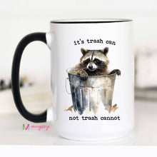 Load image into Gallery viewer, Trash Can Not Trash Cannot Mug