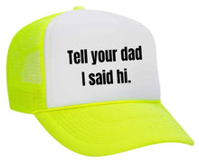 Load image into Gallery viewer, Tell Your Dad I Said Hi Trucker Hat: Gold/White