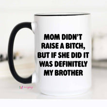 Load image into Gallery viewer, Funny Brother Mothers Day Mug: 15oz