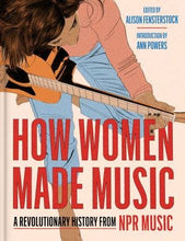 Load image into Gallery viewer, How Women Made Music: NPR