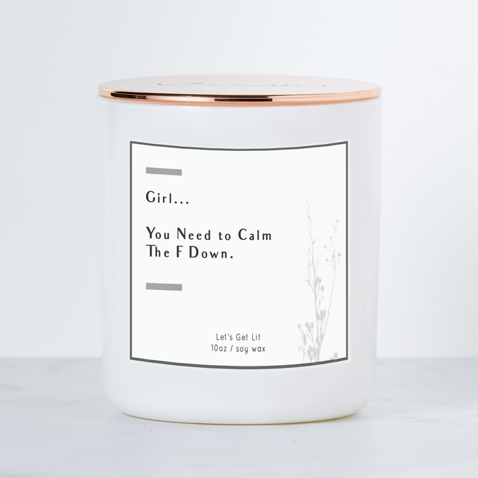 Girl You Need To Calm The F Down Candle: White Sage & Lavender