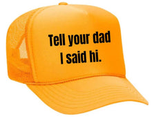 Load image into Gallery viewer, Tell Your Dad I Said Hi Trucker Hat: Gold/White