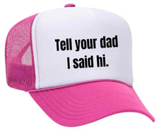 Load image into Gallery viewer, Tell Your Dad I Said Hi Trucker Hat: Gold/White