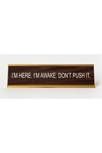 Load image into Gallery viewer, I&#39;m Here. I&#39;m Awake. Don&#39;t Push It. Nameplate
